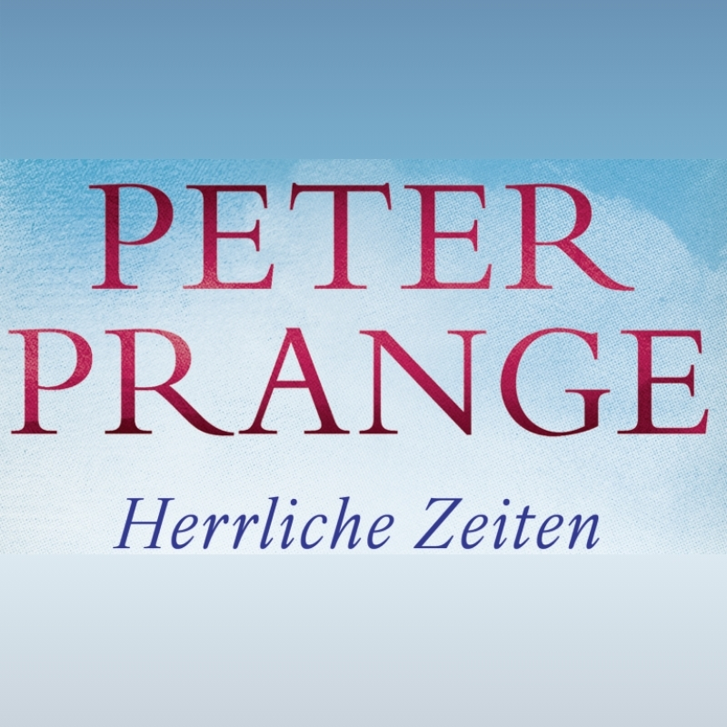 Beitragsbild: Peter Prange - Herrliche Zeiten